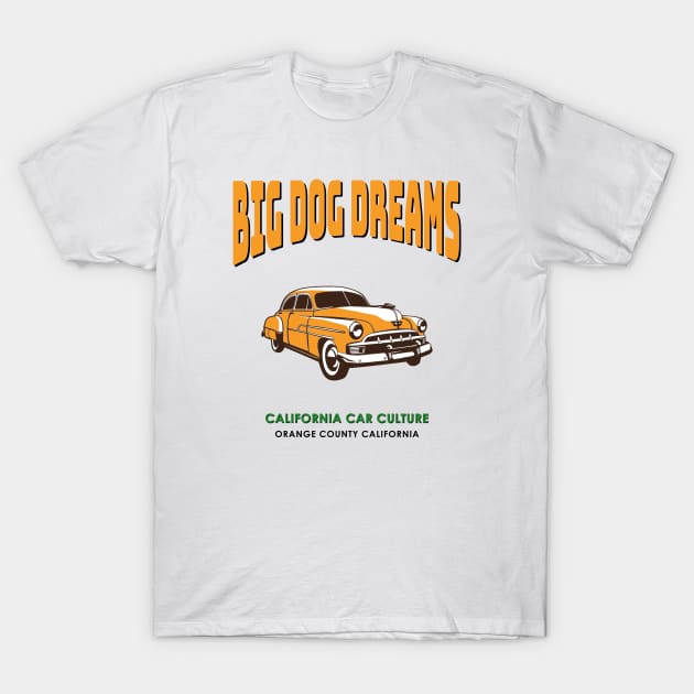 California Car Culture Big Dog Chevy Dreams Orange County T-Shirt by The Witness